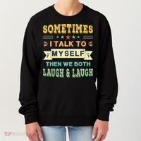 Sometimes I Talk To Myself Then We Both Laugh Women's Sweatshirt thumb 0