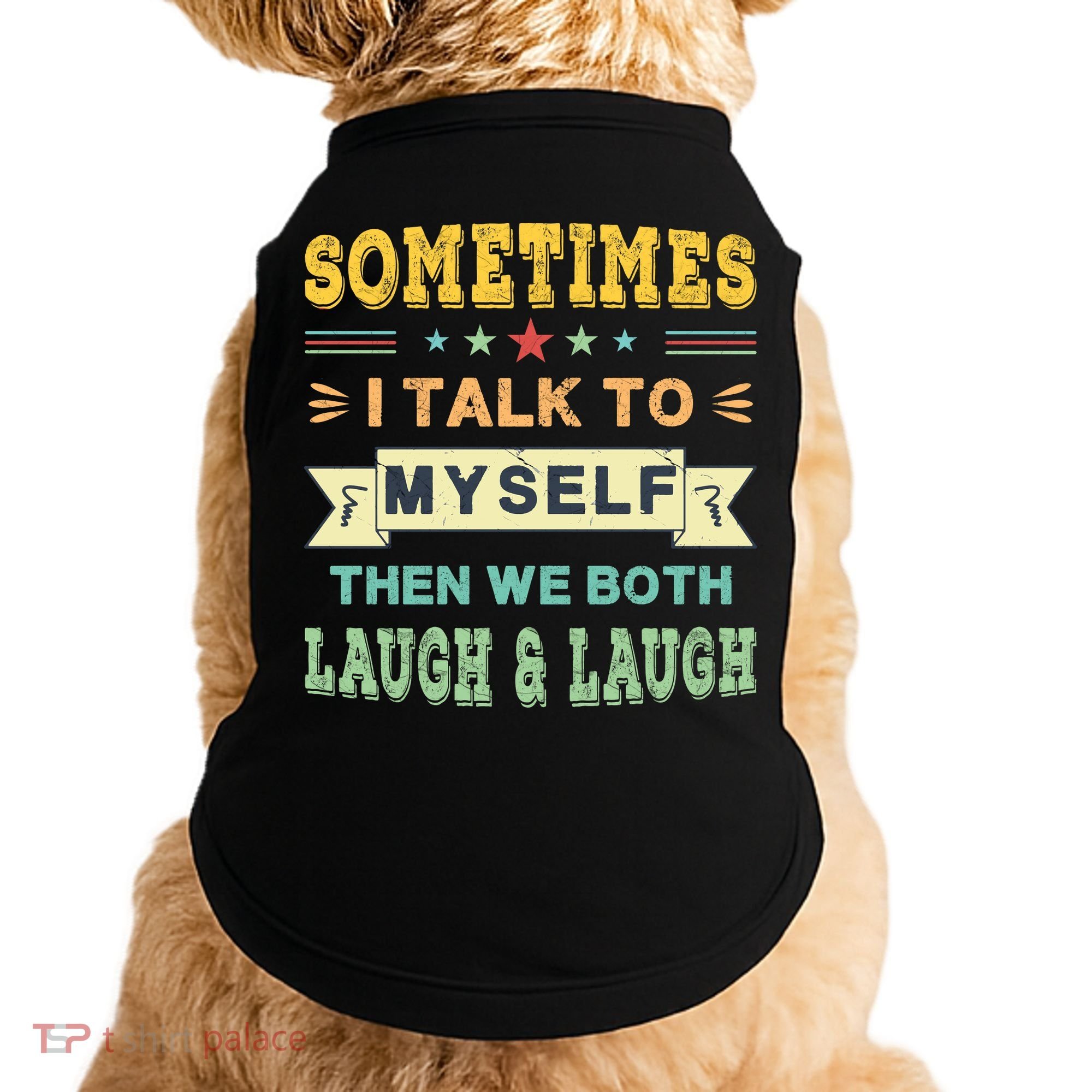 Sometimes I Talk To Myself Then We Both Laugh Doggie Tank