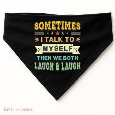 Sometimes I Talk To Myself Then We Both Laugh USA-Made Doggie Bandana