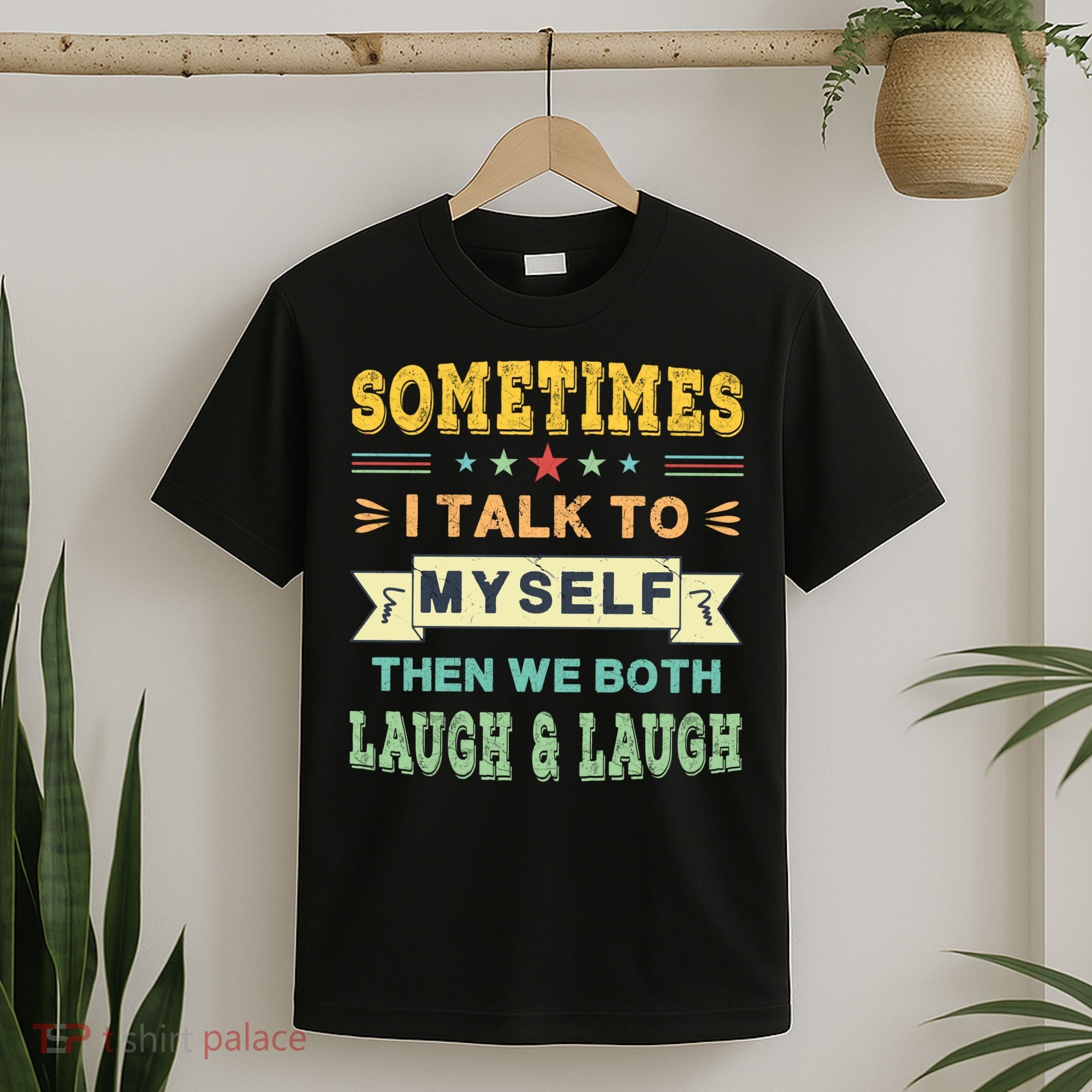 Sometimes I Talk To Myself Then We Both Laugh T-Shirt