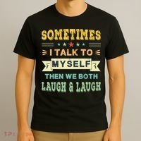 Sometimes I Talk To Myself Then We Both Laugh T-Shirt thumb 3