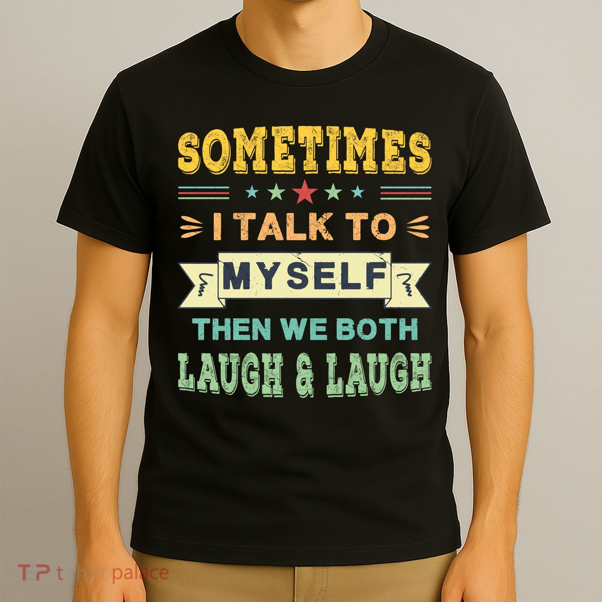 Sometimes I Talk To Myself Then We Both Laugh T-Shirt