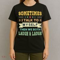 Sometimes I Talk To Myself Then We Both Laugh T-Shirt thumb 4