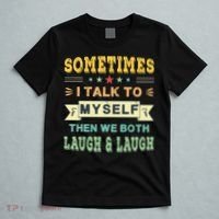Sometimes I Talk To Myself Then We Both Laugh T-Shirt thumb 5