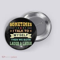 Sometimes I Talk To Myself Then We Both Laugh Button thumb 0