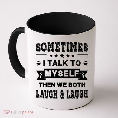 Sometimes I Talk To Myself Then We Both Laugh Coffee Mug