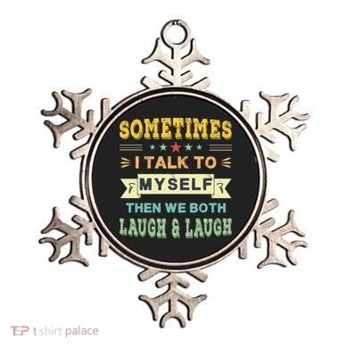 Sometimes I Talk To Myself Then We Both Laugh Ornament