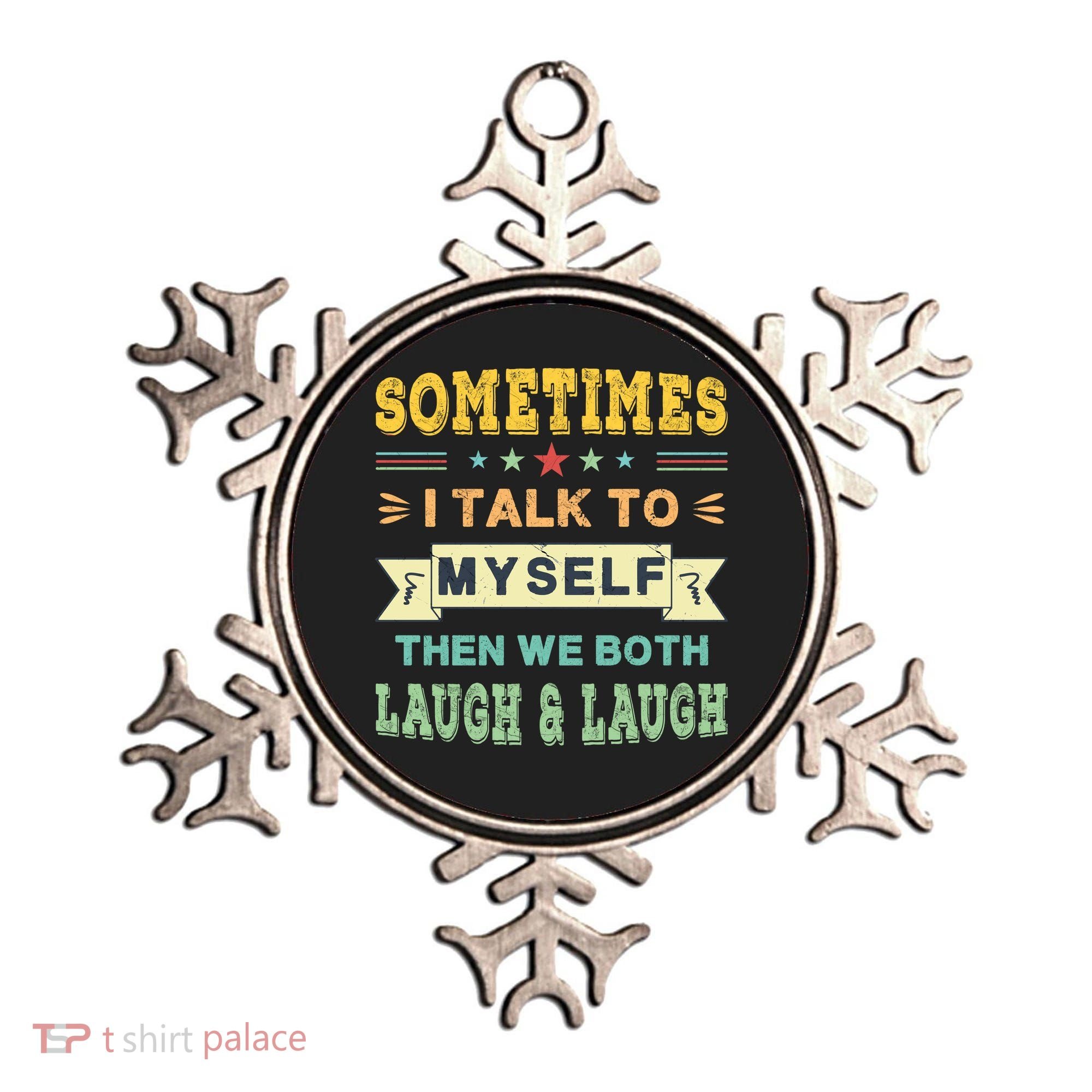 Sometimes I Talk To Myself Then We Both Laugh Ornament