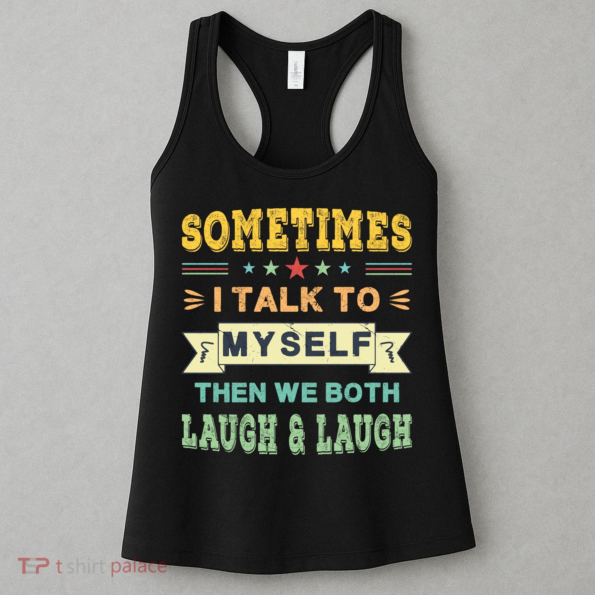 Sometimes I Talk To Myself Then We Both Laugh Women's Tank Top