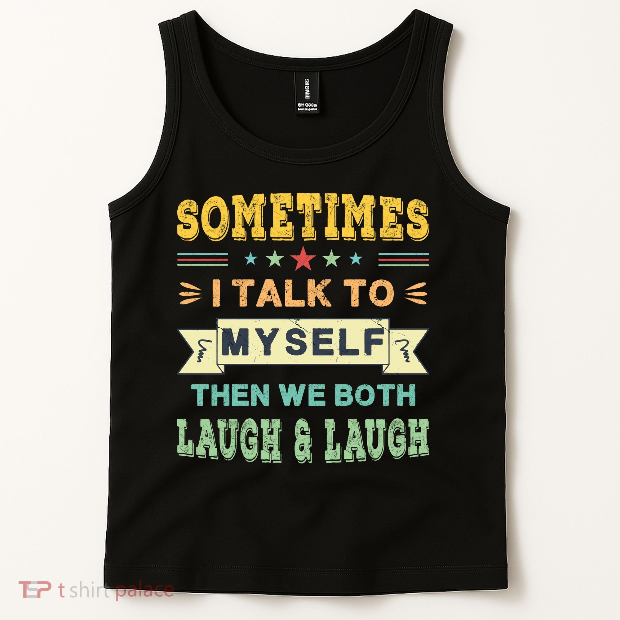 Sometimes I Talk To Myself Then We Both Laugh Tank Top