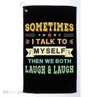 Sometimes I Talk To Myself Then We Both Laugh Golf Towel thumb 0