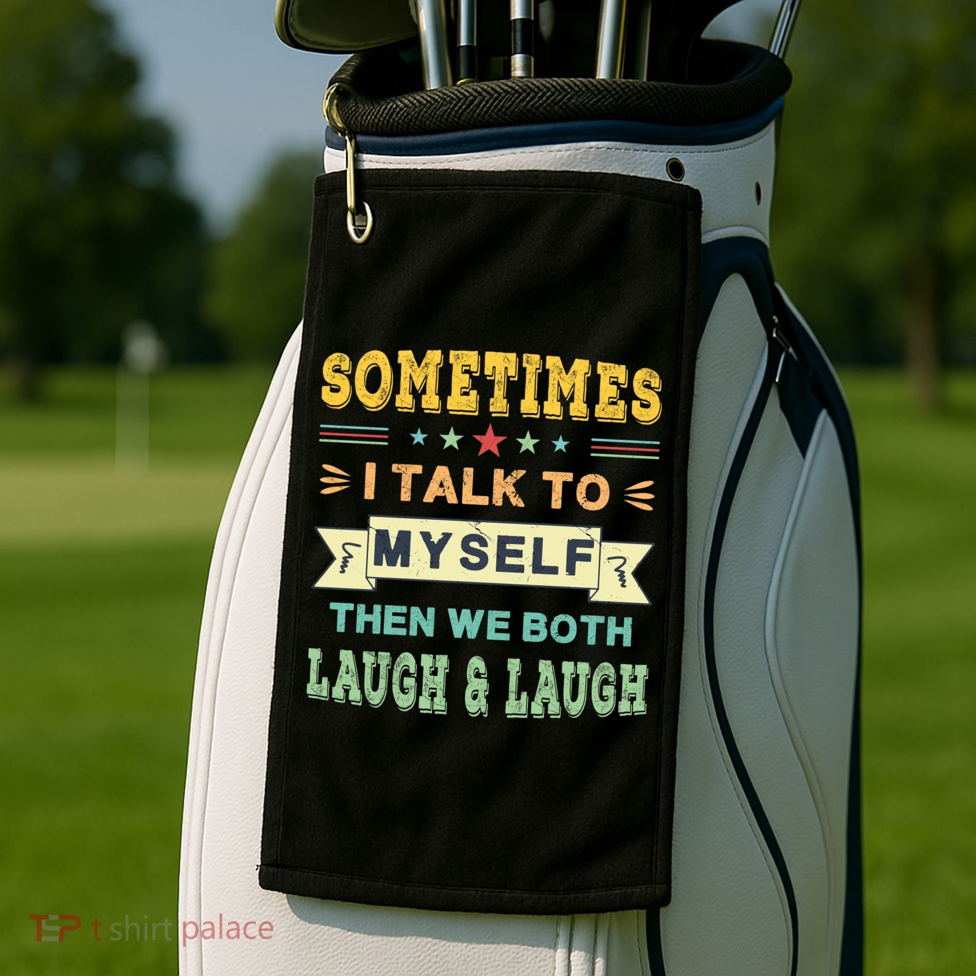 Sometimes I Talk To Myself Then We Both Laugh Golf Towel