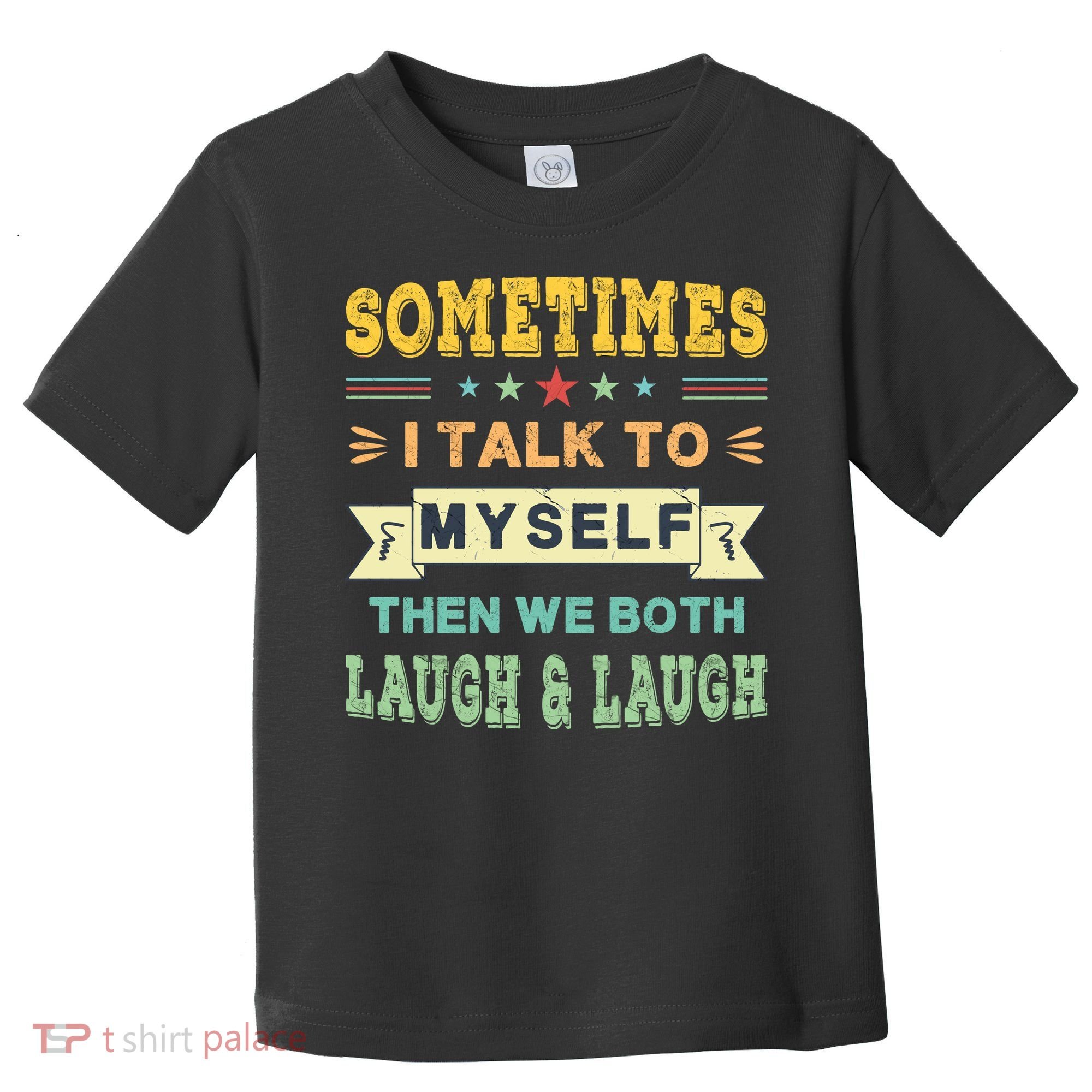Sometimes I Talk To Myself Then We Both Laugh Toddler T-Shirt
