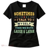 Sometimes I Talk To Myself Then We Both Laugh Women's T-Shirt thumb 0