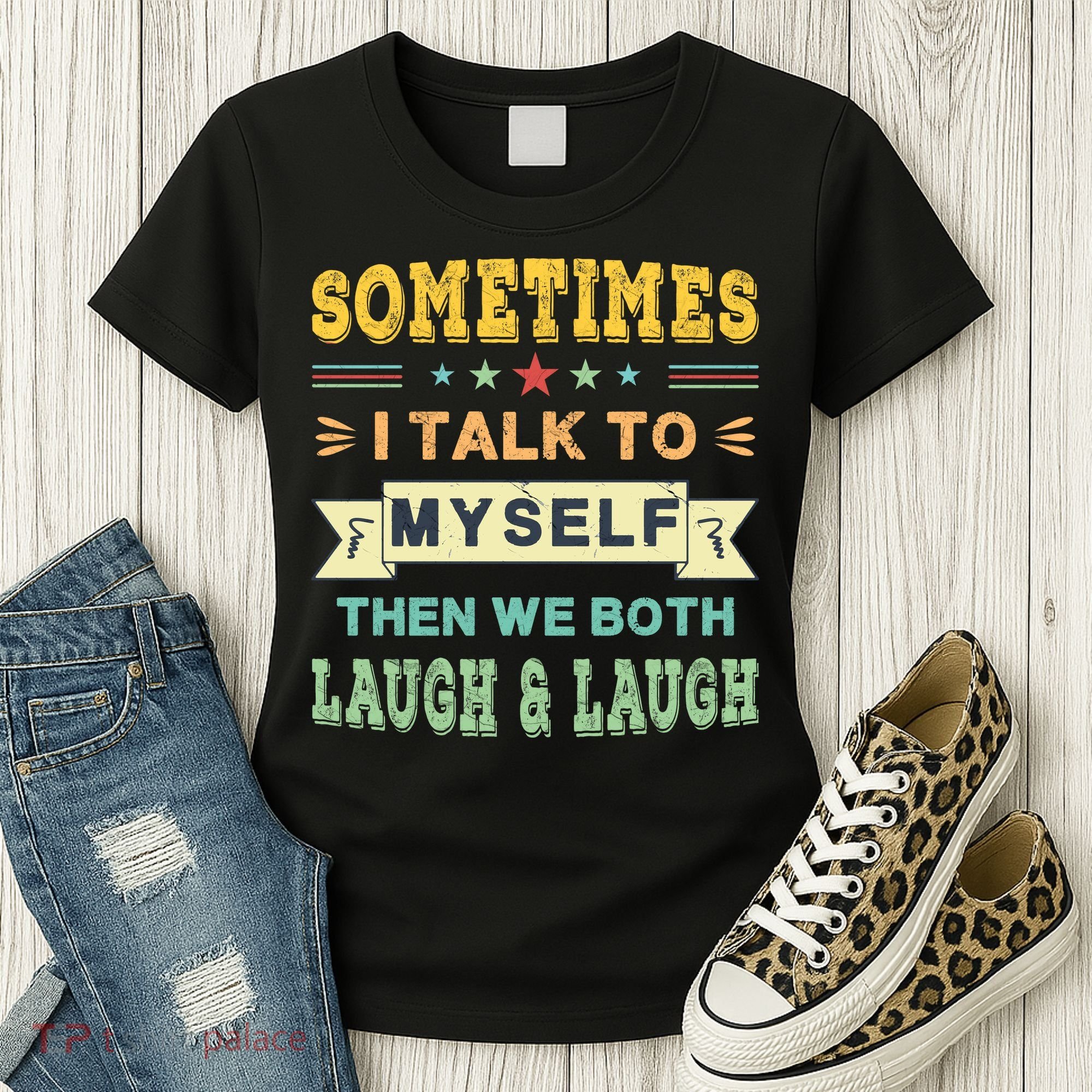 Sometimes I Talk To Myself Then We Both Laugh Women's T-Shirt