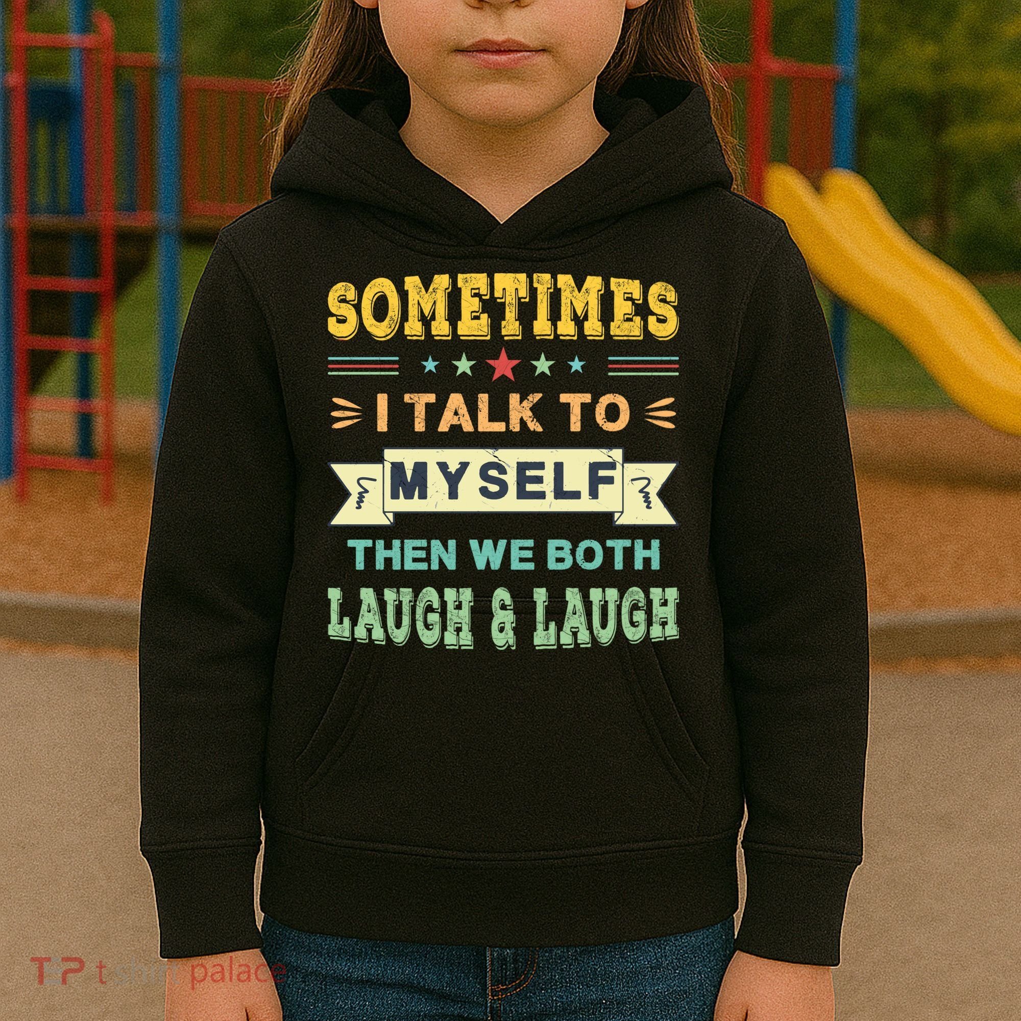 Sometimes I Talk To Myself Then We Both Laugh Kids Hoodie