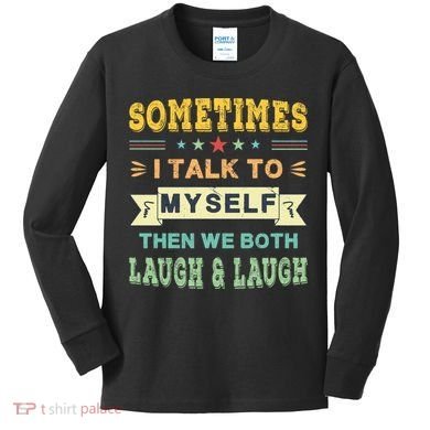 Sometimes I Talk To Myself Then We Both Laugh Kids Long Sleeve Shirt