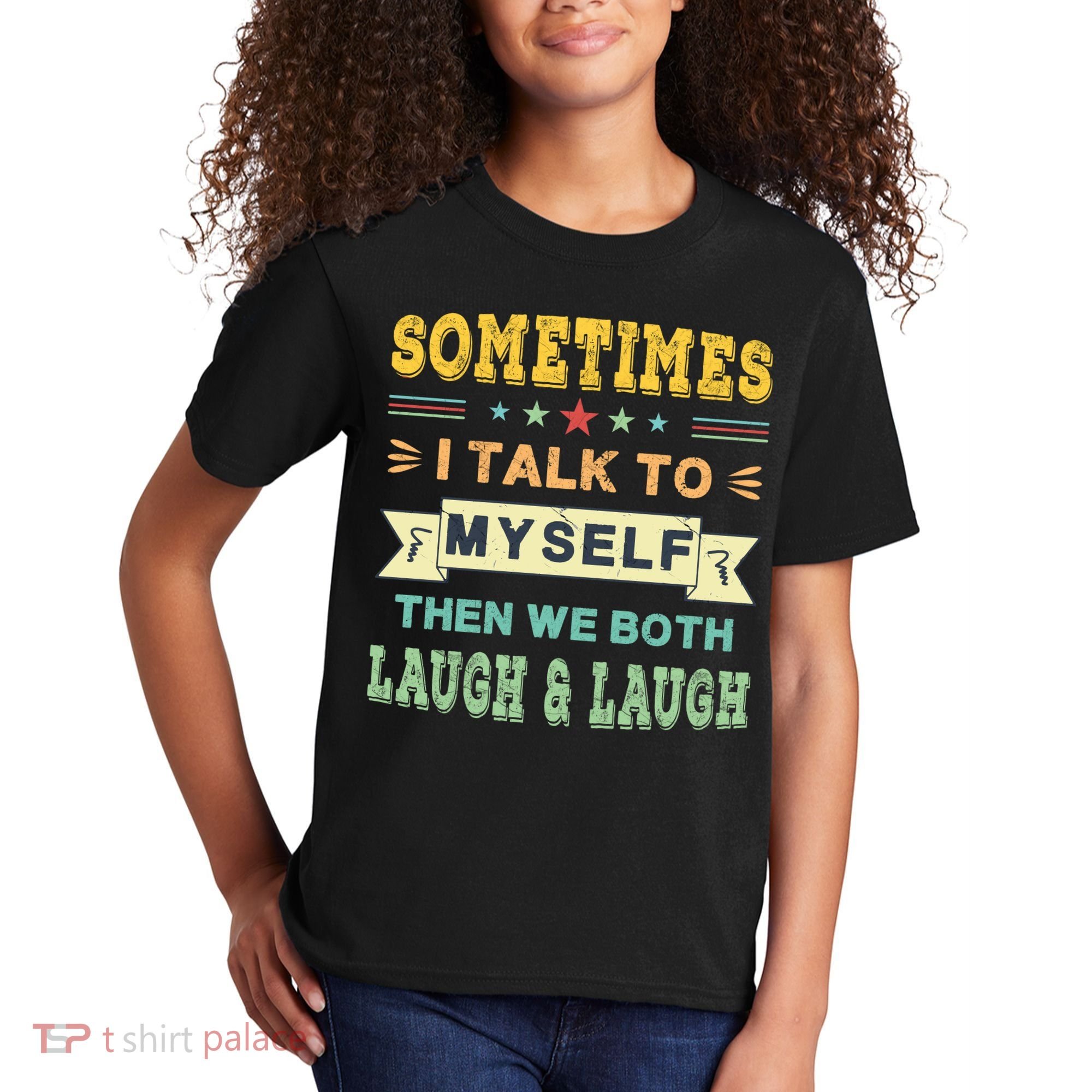 Sometimes I Talk To Myself Then We Both Laugh Kids T-Shirt