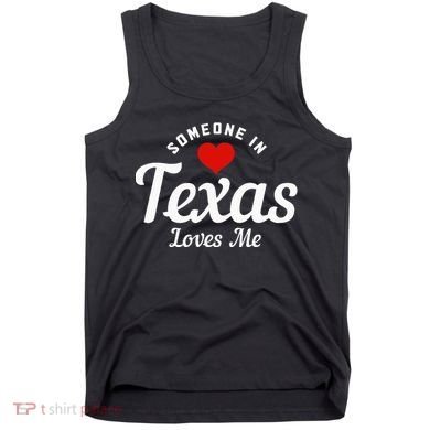 Someone In Texas Loves Me Funny Cute Tank Top