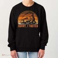 Sorry I Tooted Funny Train Railroad Workers Women's Sweatshirt thumb 0