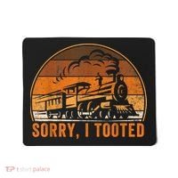 Sorry I Tooted Funny Train Railroad Workers Mousepad thumb 0