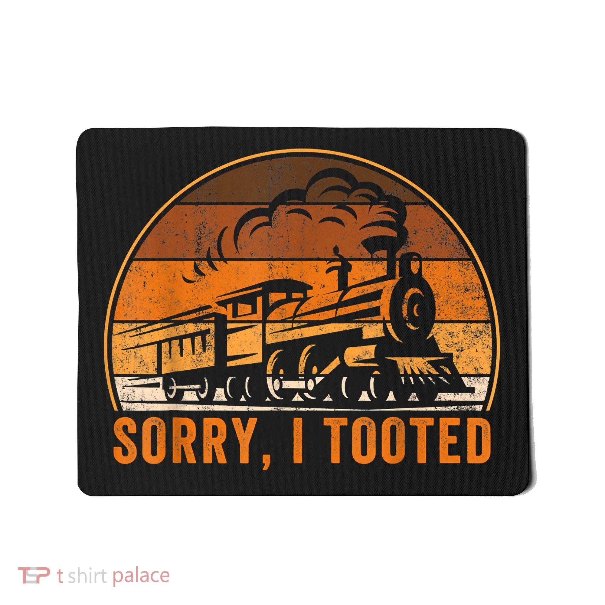 Sorry I Tooted Funny Train Railroad Workers Mousepad