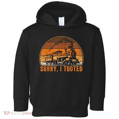 Sorry I Tooted Funny Train Railroad Workers Toddler Hoodie