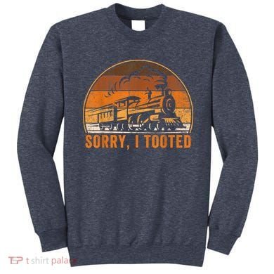 Sorry I Tooted Funny Train Railroad Workers Sweatshirt