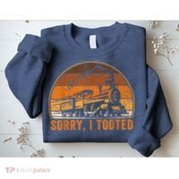 Sorry I Tooted Funny Train Railroad Workers Sweatshirt thumb 2