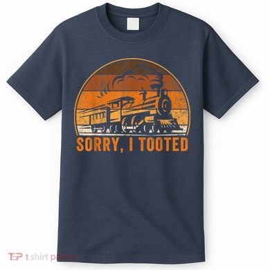 Sorry I Tooted Funny Train Railroad Workers T-Shirt
