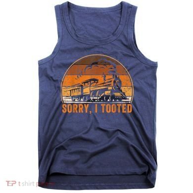 Sorry I Tooted Funny Train Railroad Workers Tank Top