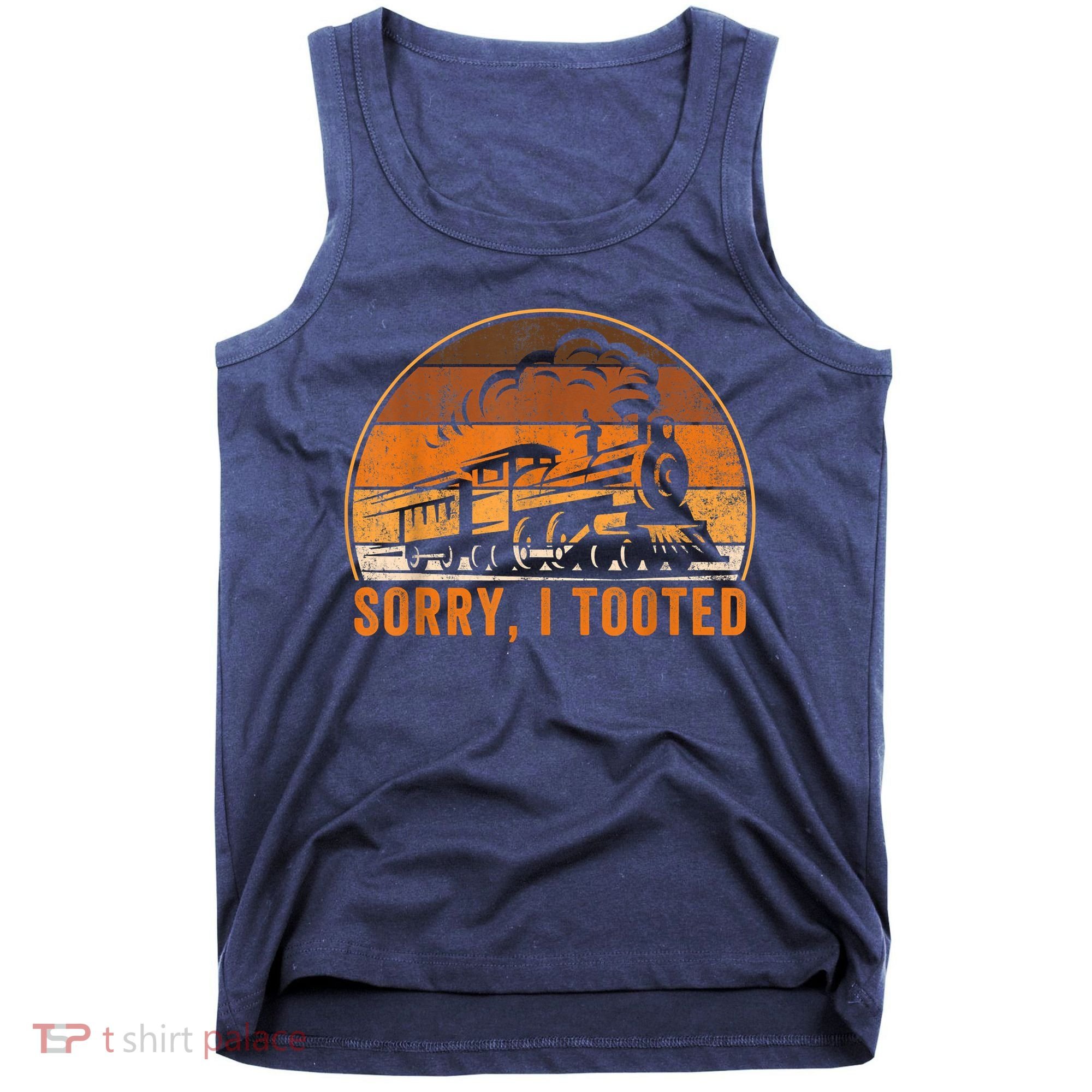 Sorry I Tooted Funny Train Railroad Workers Tank Top