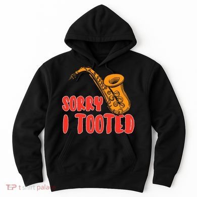Sorry I Tooted Funny Saxophone Player Gifts Hoodie