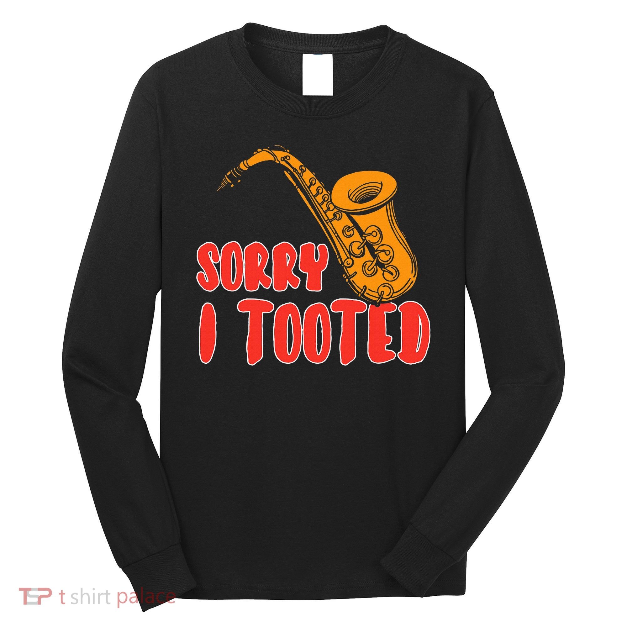 Sorry I Tooted Funny Saxophone Player Gifts Long Sleeve Shirt