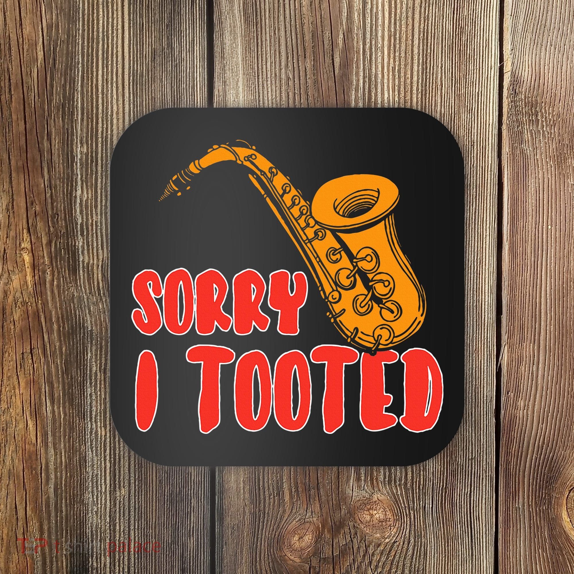 Sorry I Tooted Funny Saxophone Player Gifts Coaster