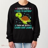 Sometimes I Talk To Myself The We Both Laugh And Laugh Cute Turtle Women's Sweatshirt thumb 0