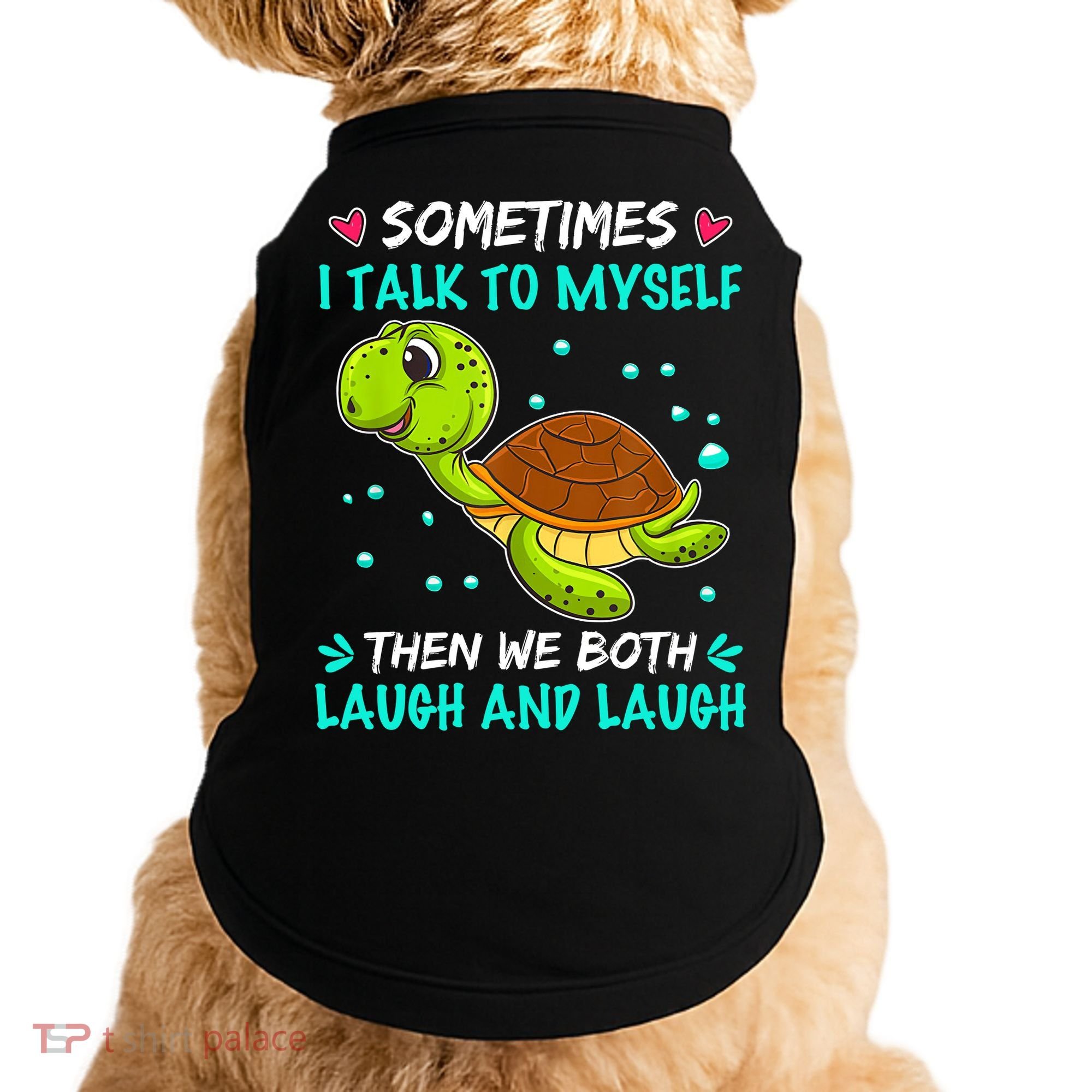Sometimes I Talk To Myself The We Both Laugh And Laugh Cute Turtle Doggie Tank