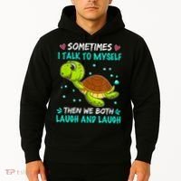 Sometimes I Talk To Myself The We Both Laugh And Laugh Cute Turtle Hoodie thumb 2