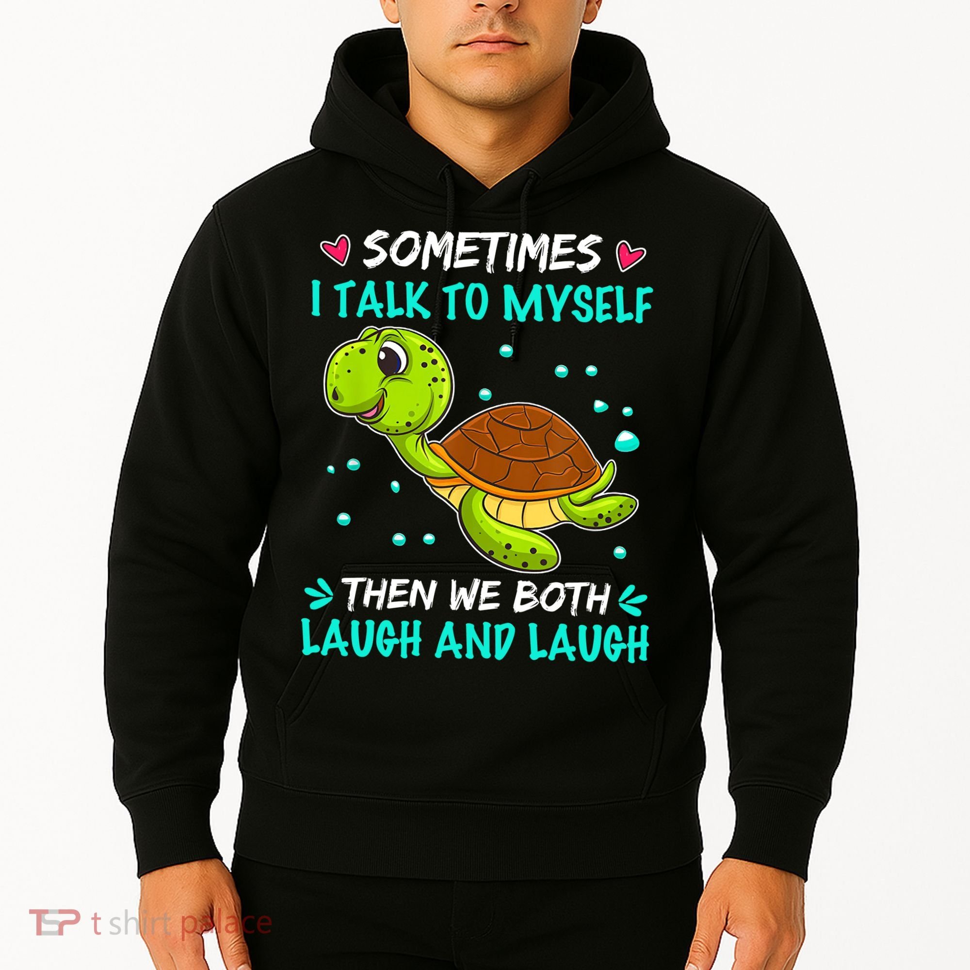 Sometimes I Talk To Myself The We Both Laugh And Laugh Cute Turtle Hoodie