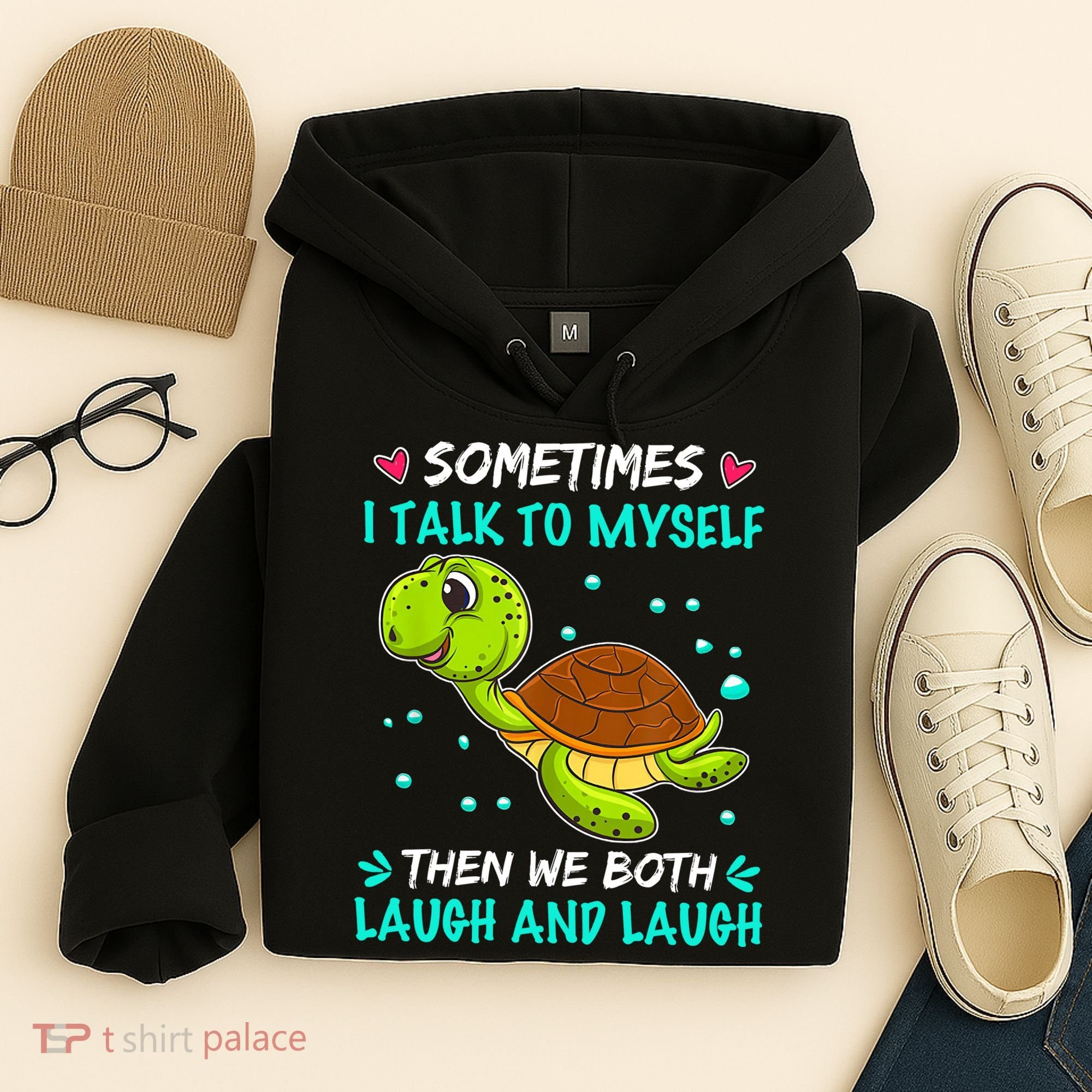 Sometimes I Talk To Myself The We Both Laugh And Laugh Cute Turtle Hoodie