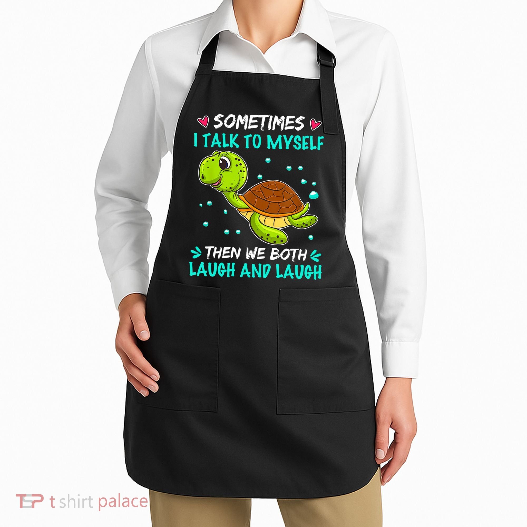 Sometimes I Talk To Myself The We Both Laugh And Laugh Cute Turtle Apron