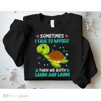 Sometimes I Talk To Myself The We Both Laugh And Laugh Cute Turtle Sweatshirt thumb 2