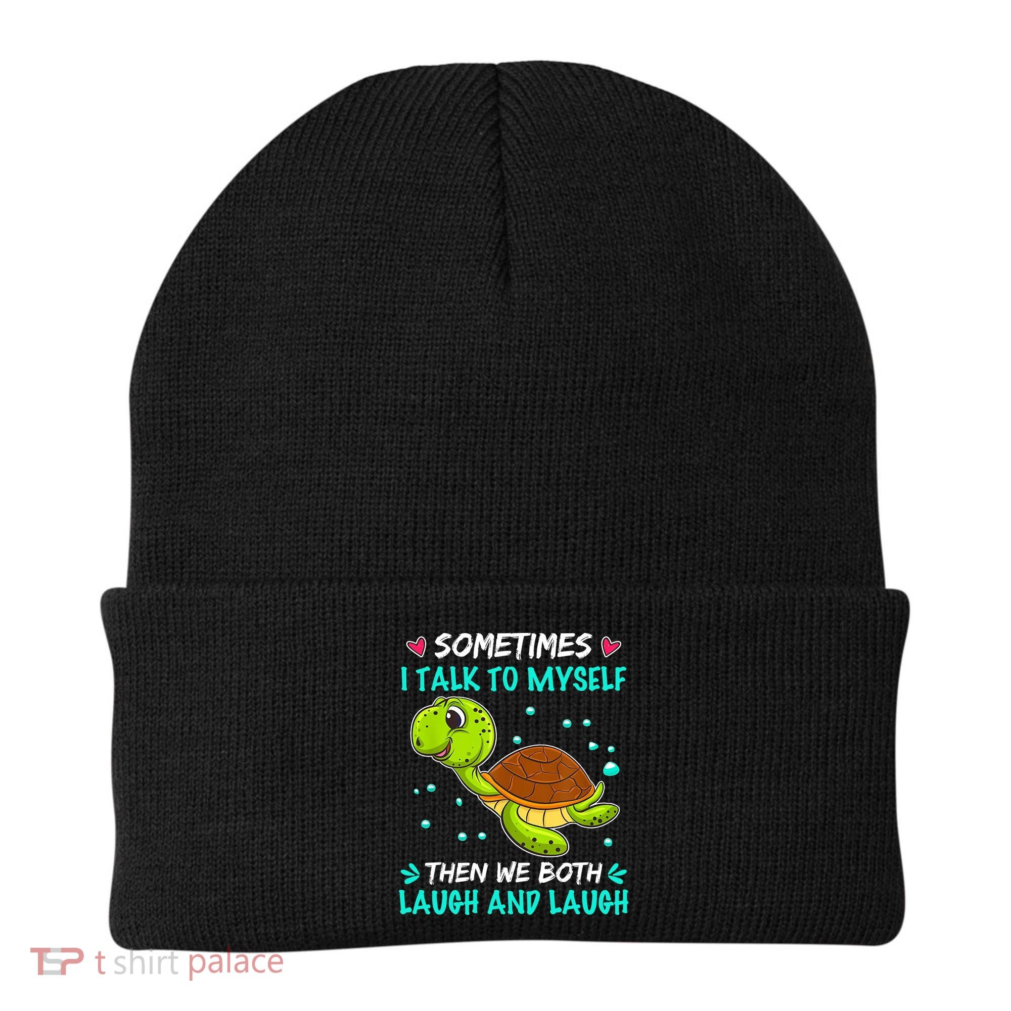 Sometimes I Talk To Myself The We Both Laugh And Laugh Cute Turtle Beanie