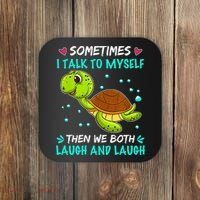 Sometimes I Talk To Myself The We Both Laugh And Laugh Cute Turtle Coaster thumb 0