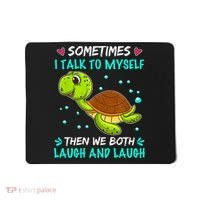 Sometimes I Talk To Myself The We Both Laugh And Laugh Cute Turtle Mousepad thumb 0