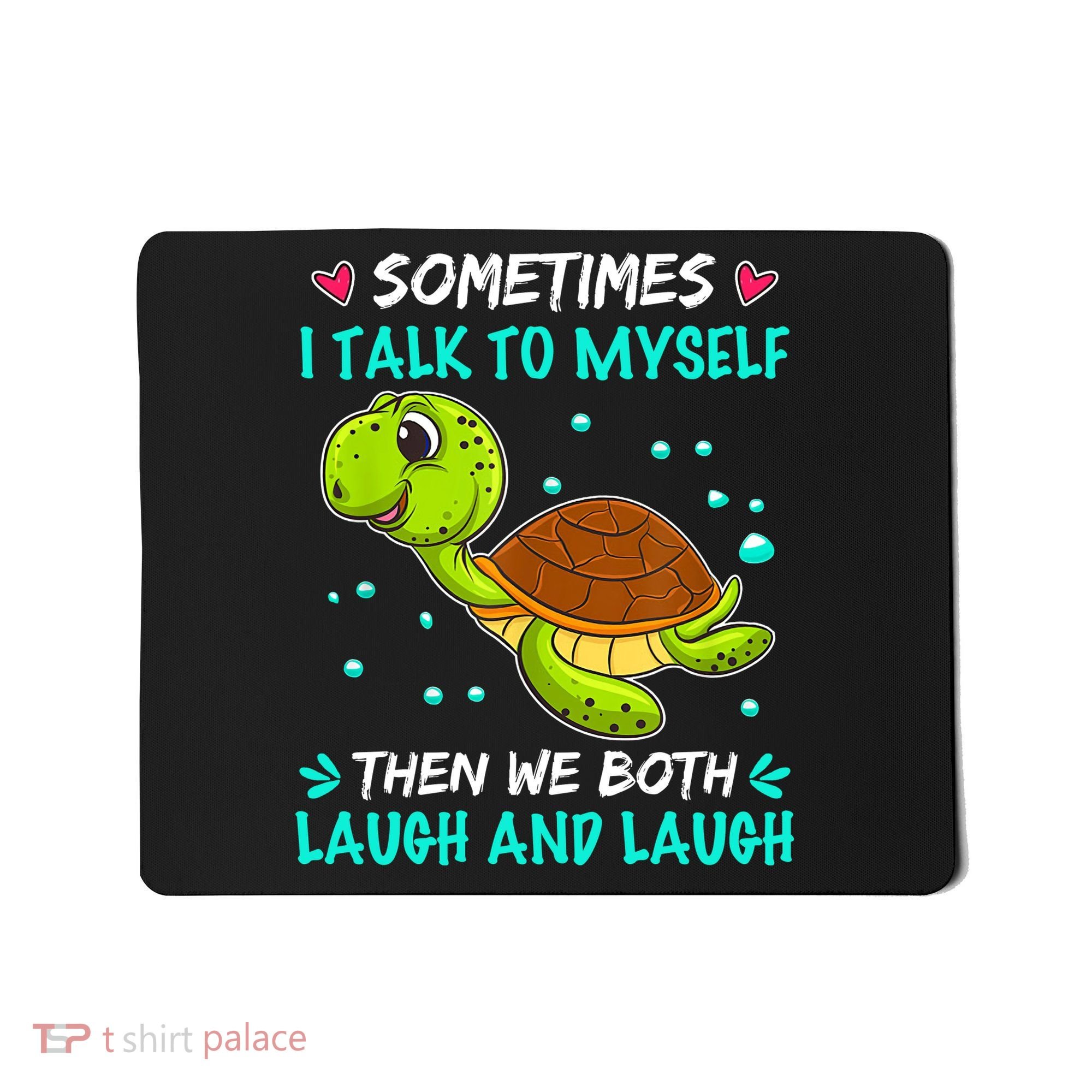 Sometimes I Talk To Myself The We Both Laugh And Laugh Cute Turtle Mousepad