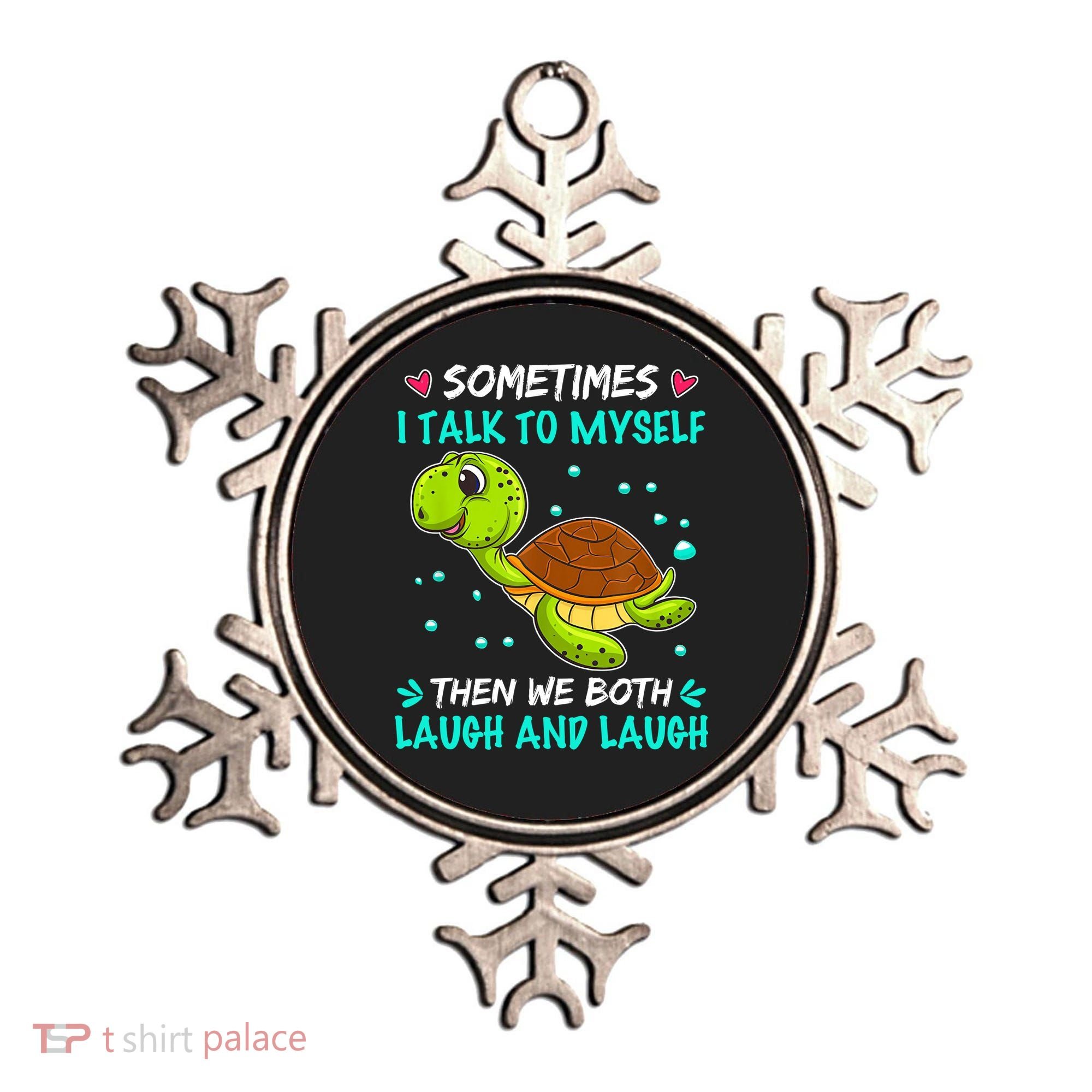 Sometimes I Talk To Myself The We Both Laugh And Laugh Cute Turtle Ornament