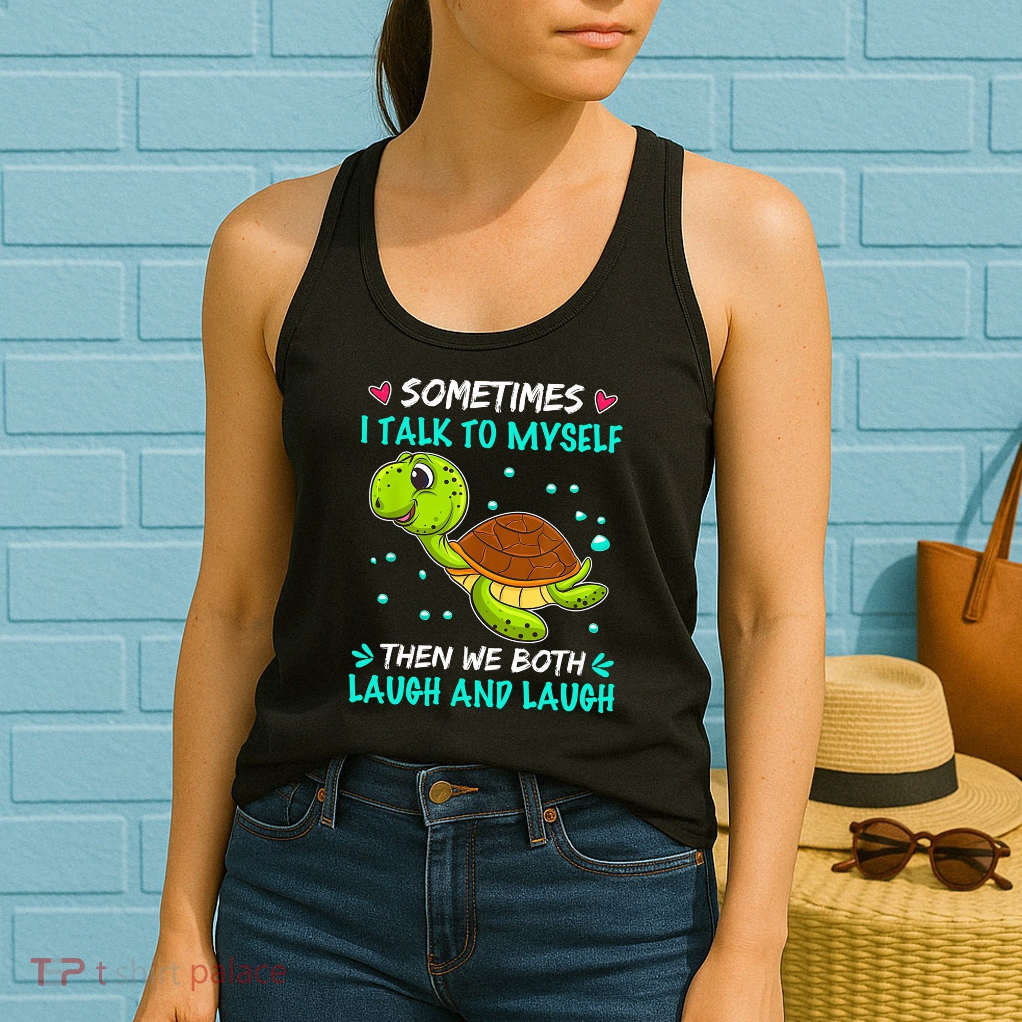 Sometimes I Talk To Myself The We Both Laugh And Laugh Cute Turtle Women's Tank Top