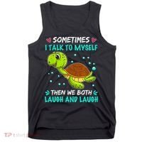 Sometimes I Talk To Myself The We Both Laugh And Laugh Cute Turtle Tank Top thumb 0