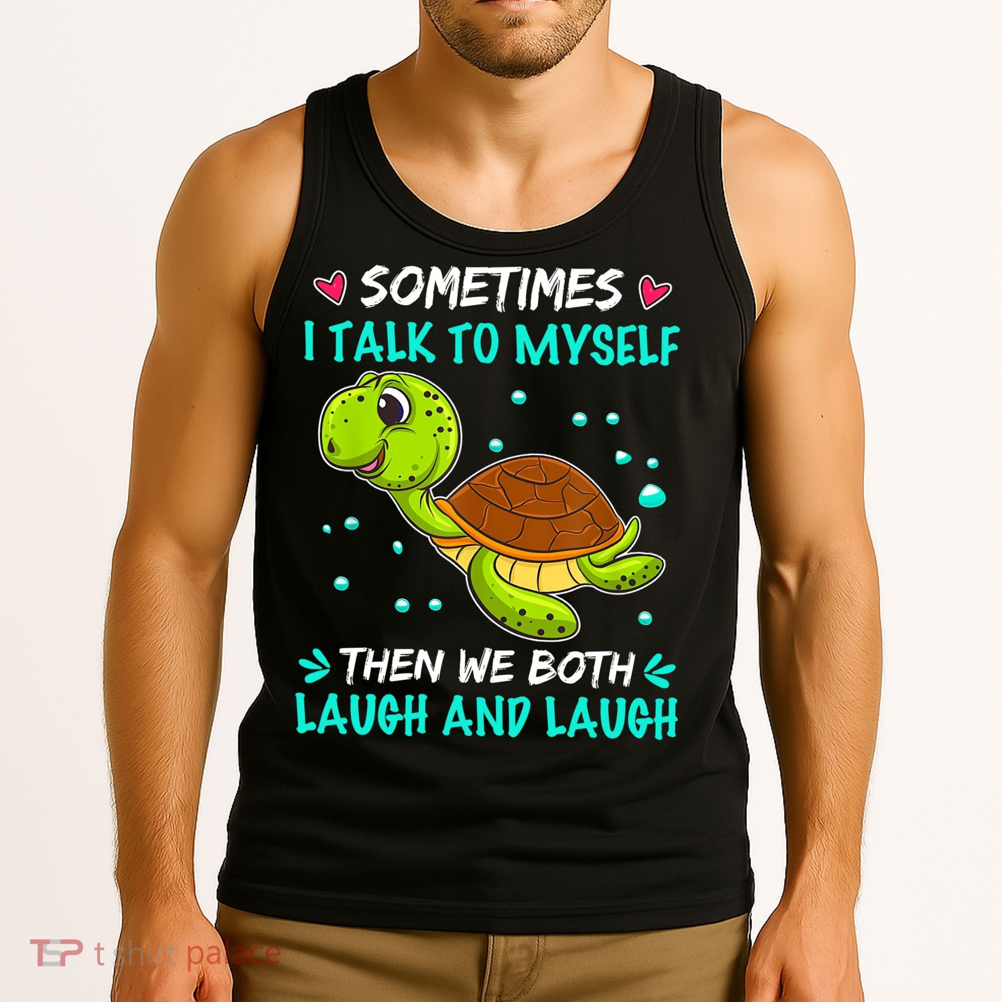 Sometimes I Talk To Myself The We Both Laugh And Laugh Cute Turtle Tank Top